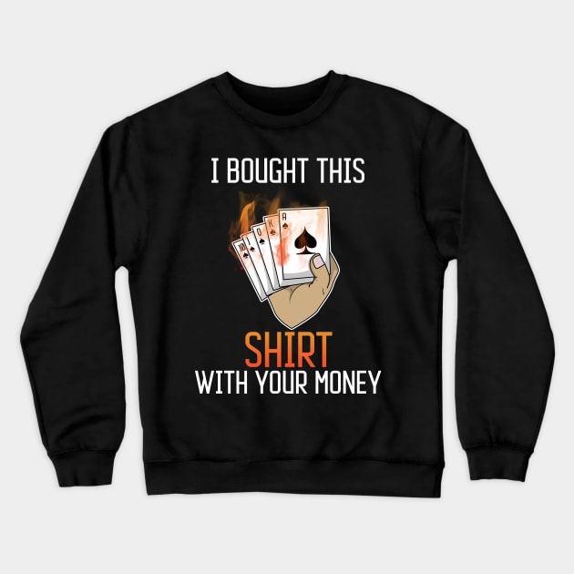 Poker Gambler Casino - Funny With your Money Crewneck Sweatshirt by merchmafia